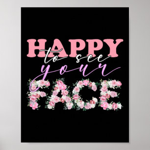 Happy To See Your Face Flowers Back To School For Poster