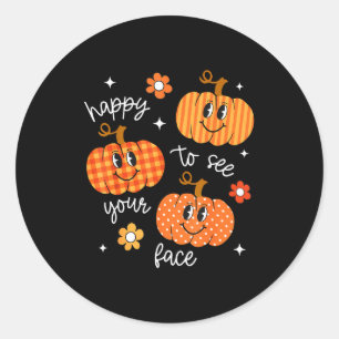 Happy To See Your Face Pumpkin Halloween Autumn Th Classic Round Sticker