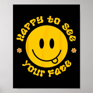Happy To See Your Face Smile Face Ck To School For Poster