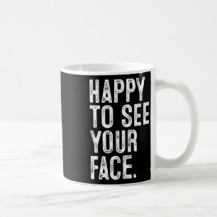 Happy To See Your Face Teacher Typography Back To Coffee Mug