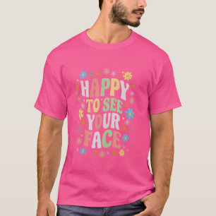 Happy To See Your Face Teacher Vintage Flower Back T-Shirt