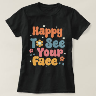 Happy to See Your Face Teachers Students First Day T-Shirt