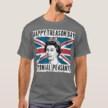 Happy Treason Day British 4th of July  T-Shirt<br><div class="desc">Happy Treason Day British 4th of July  .</div>
