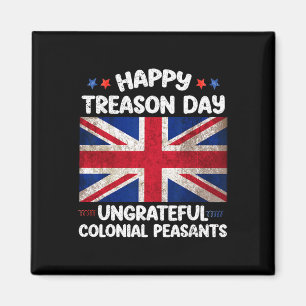 Happy Treason Day Ungrateful Colonial Peasants 4th Magnet