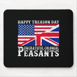 Happy Treason Day Ungrateful Colonial Peasants 4th Mouse Pad