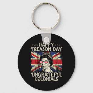 Happy Treason Day Ungrateful Colonials Funny 4th O Key Ring