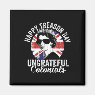 Happy Treason Day Ungrateful Colonials Funny 4th O Magnet