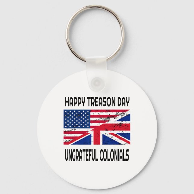 Happy Treason Day Ungrateful Colonials Funny Appar Key Ring (Front)