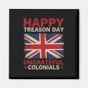 Happy Treason Day Ungrateful Colonials July 4th Br Magnet