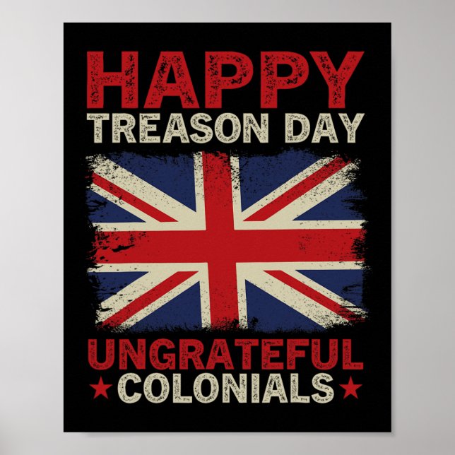 Happy Treason Day Ungrateful Colonials July 4th Br Poster (Front)
