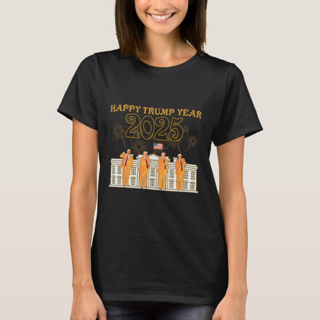 Happy Trump Year Party 2025 White House New Presid T-Shirt (Front)