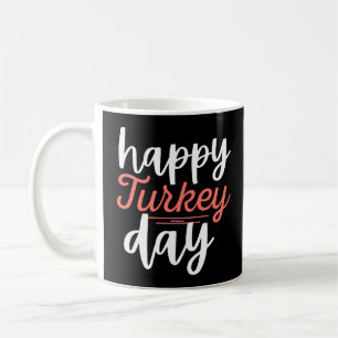 HAPPY TURKEY DAY funny thanksgiving turkey Coffee Mug