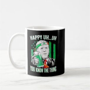 Happy Uh You Know The Thing Joe Biden Beer St Patr Coffee Mug