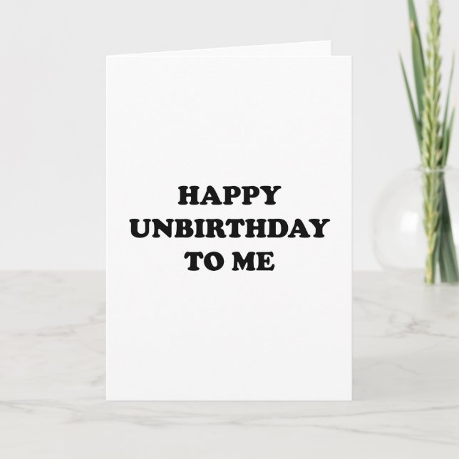 Happy Unbirthday To Me Card (Front)