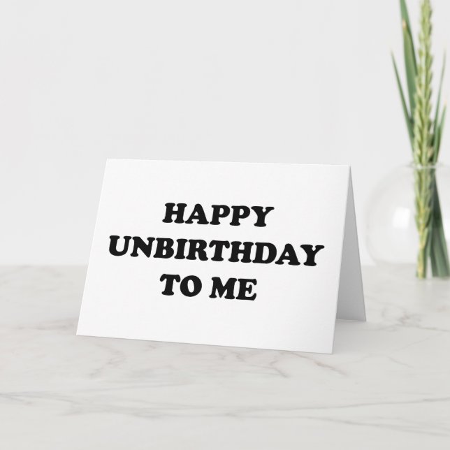 Happy Unbirthday To Me Card (Front)