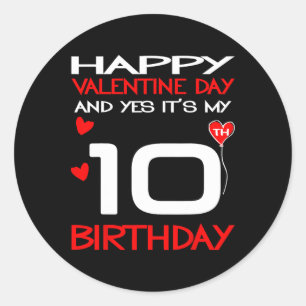 Happy Valentine And Yes Its My 10th Birthday On Va Classic Round Sticker