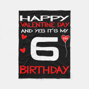 Happy Valentine And Yes Its My 6th Birthday On Val Fleece Blanket
