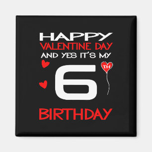 Happy Valentine And Yes Its My 6th Birthday On Val Magnet