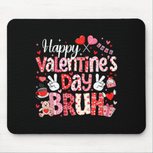Happy Valentine Day Bruh Heart Love Valentine Boys Mouse Pad