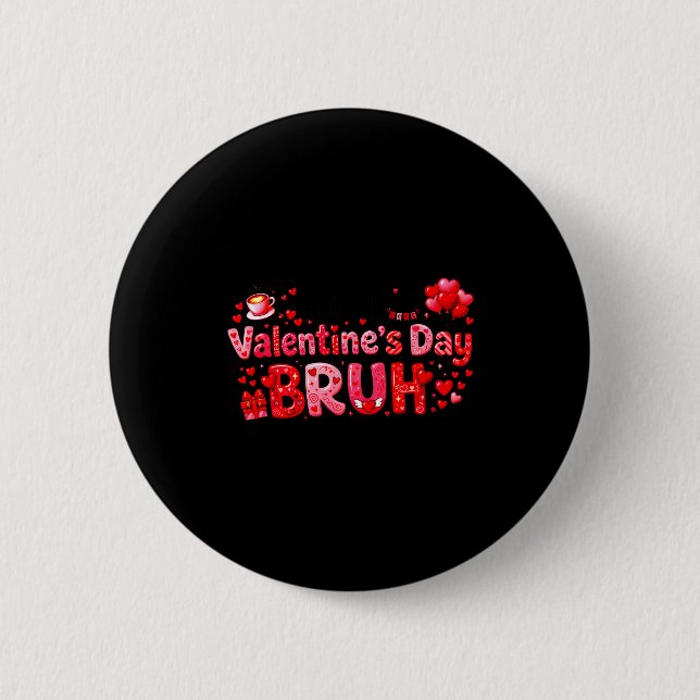 Happy Valentine’s Day Bruh Funny Valentine Couple  6 Cm Round Badge (Front)