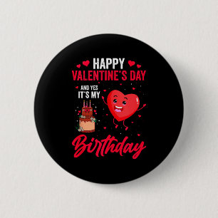 Happy Valentines Day & Yes Its My Birthday Gif 6 Cm Round Badge