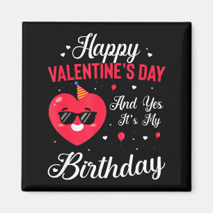 Happy Valentines Day & Yes Its My Birthday Gif Magnet