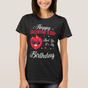 Happy Valentines Day &amp; Yes Its My Birthday Gif T-Shirt