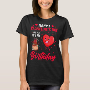 Happy Valentines Day & Yes Its My Birthday Gif T-Shirt