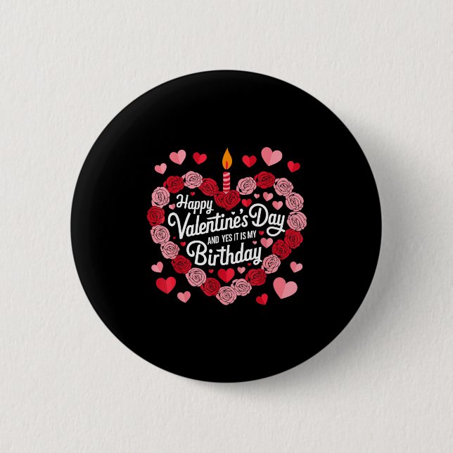 Happy Valentines Day And Yes It Is My Birthday Val 6 Cm Round Badge (Front)