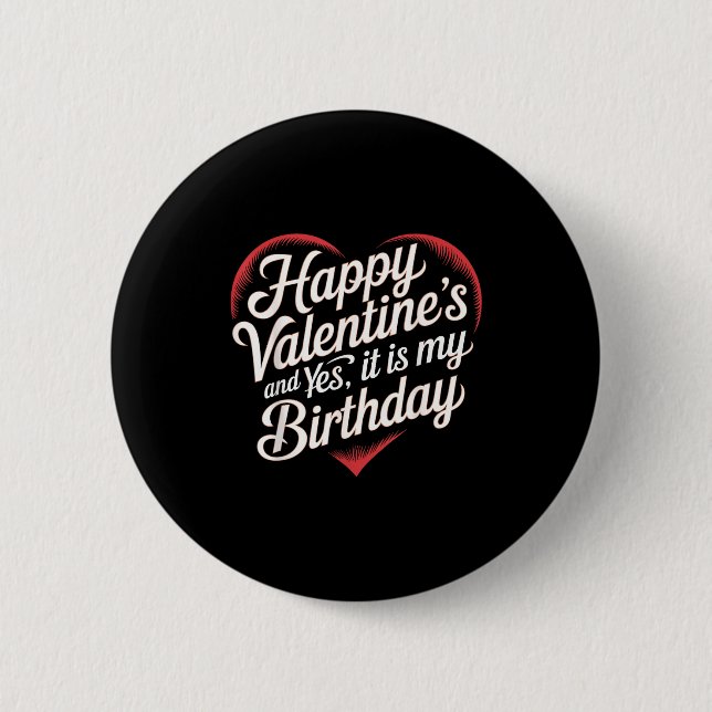 Happy Valentines Day And Yes It Is My Birthday Val 6 Cm Round Badge (Front)
