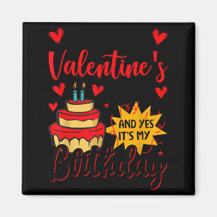 Happy valentine's day and yes it's my birthday magnet