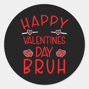Happy Valentines Day Bruh Funny Humorous Valentine Classic Round Sticker