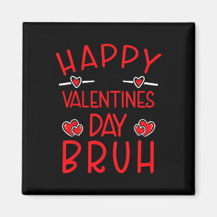 Happy Valentines Day Bruh Funny Humorous Valentine Magnet