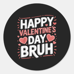 Happy Valentines Day Bruh Heart Love Valentine Boy Classic Round Sticker