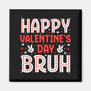 Happy Valentines Day Bruh Heart Love Valentine Boy Magnet