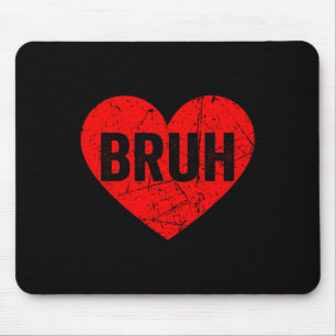 Happy Valentines Day Bruh Heart Love Valentine Boy Mouse Pad