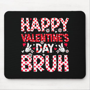 Happy Valentines Day Bruh Heart Valentine Boys Gir Mouse Pad
