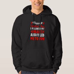 Happy Valentine's Day I Followed My Heart It Lead  Hoodie