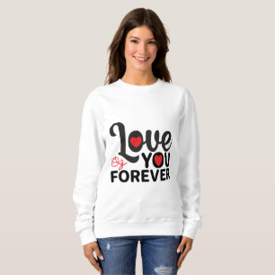 Happy Valentine's Day -Love You Forever Images Sweatshirt