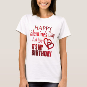 Happy Valentine's Day Yes It's My Birthday Party T-Shirt