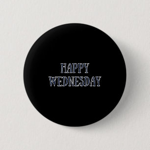 Happy Wednesday Motivational Quote Funny Humor  6 Cm Round Badge