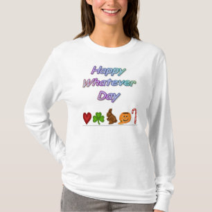 Happy Whatever Day T-Shirt