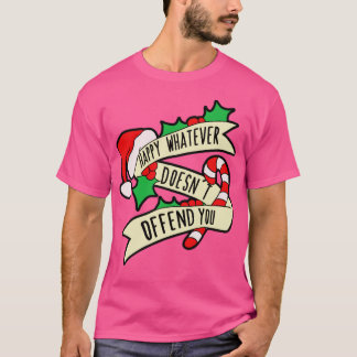 Happy Whatever Doesnt Offend you T-Shirt