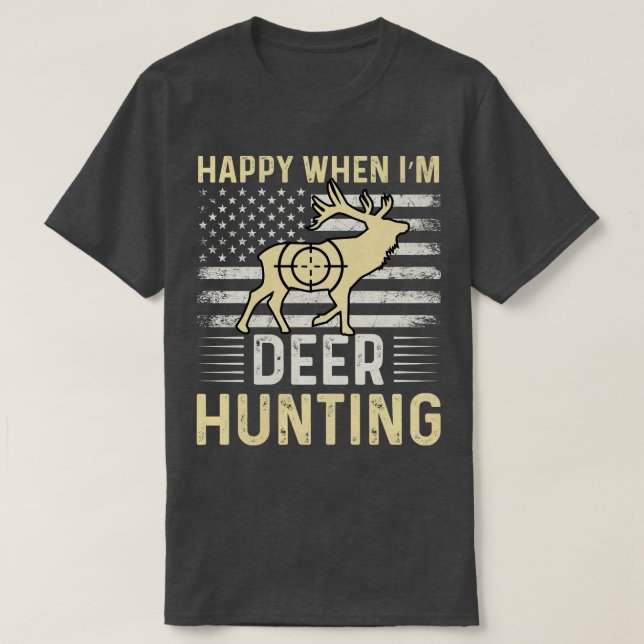 Happy When Im Deer Hunting  T-Shirt (Design Front)
