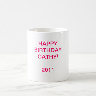 HAPPYBIRTHDAY CATHY!2011 COFFEE MUG