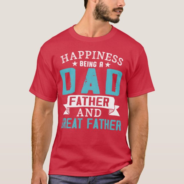 Happyness Is Being A Dad Father And Great Father g T-Shirt (Front)
