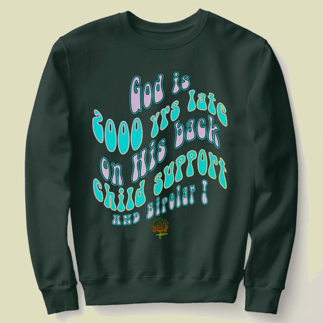 HappyWorkT GOD IS 2000 YRS LATE ON CHILD SUPPORT Hoodie (Creator Uploaded)