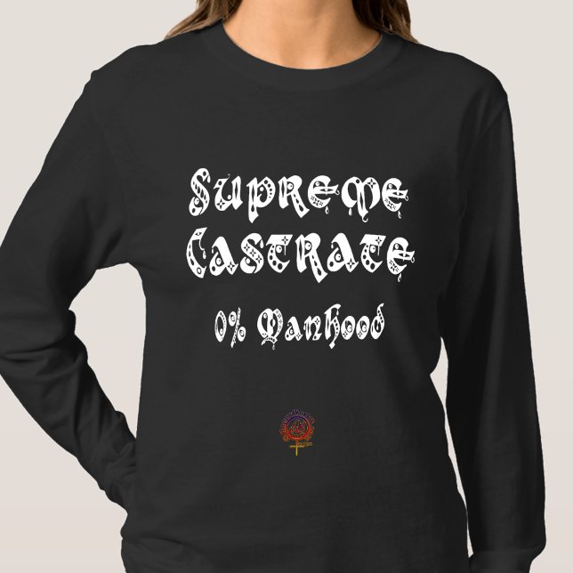 HappyWorkT SUPREME CASTRATE CHRISTIAN FEMINIST T-Shirt (Creator Uploaded)