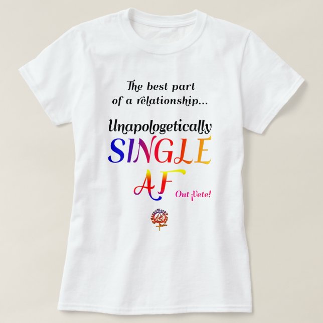 HappyWorkT UNAPOLOGETICALLY SINGLE AF FUNNY T-Shirt (Design Front)