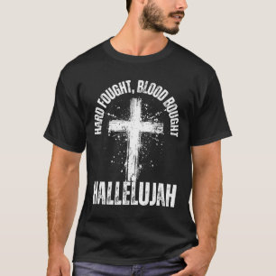 Hard Fought Blood Bought Hallelujah Cross Saved Ch T-Shirt